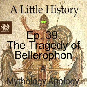 Ep. 39. The Tragedy of Bellerophon (Part 1)