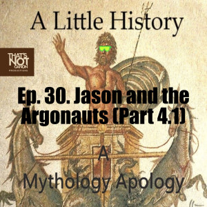 Ep. 30. Jason and the Argonauts (Part 4.1)