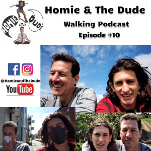 Homie & The Dude #10 - Walking Podcast 2