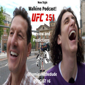 Homie & The Dude #6 - Walking Podcast (UFC 251 Predictions/Preview)