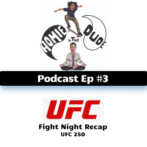 Homie & The Dude #3 - Fight Night Recap: UFC 250