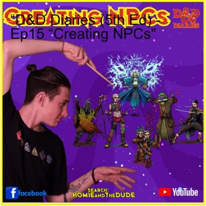 D&D Diaries (5th Ed) - Ep15 “Creating NPCs”