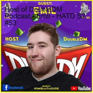 Host of DoubleDM Podcast - Emil - HATD S2 #53