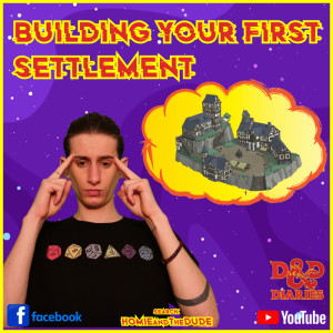 D&D Diaries (5th Ed) - Ep7 "Building Your First Settlement"