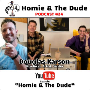 Homie & The Dude #24 - Douglas Karson