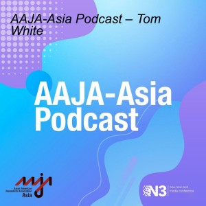 AAJA-Asia Podcast – Tom White