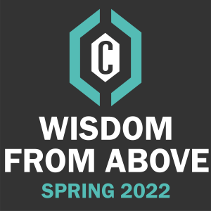 Spring 2022 • Wisdom From Above for Living Here Below: Part 1 • Seniors