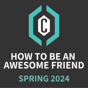 Spring 2024 • How to Be an Awesome Friend: Candor v. Curated • Erin Gillum