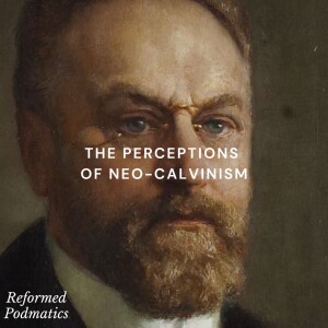 The Perceptions of Neo-Calvinism - Episode 179