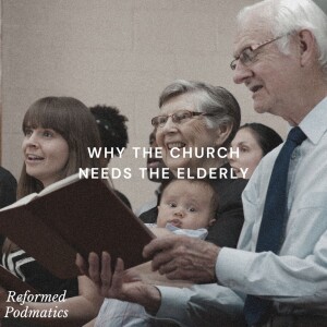 Why the Church Needs the Elderly - Episode 181
