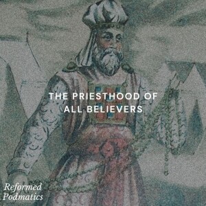 The Priesthood of All Believers: Comparing the Reformed & (Ana)Baptist Views - Episode 194
