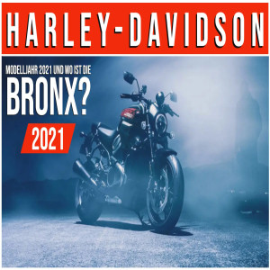 HARLEY-DAVIDSON DAS MODELLJAHR 2021 UND WO IST DIE BRONX