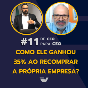 Como ele ganhou 35% ao recomprar a própria empresa? | De CEO para CEO #11