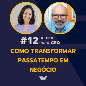 Como transformar passatempo em negócio. | De CEO para CEO #12