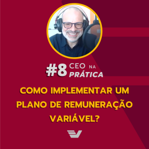 Como implementar um plano de remuneração variável? | CEO na Prática #8