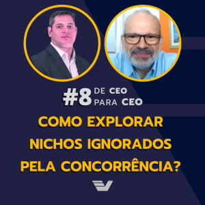 Como explorar nichos ignorados pela concorrência? | De CEO para CEO #8