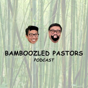 Episode 94: The Bamboozled Pastors Podcast
