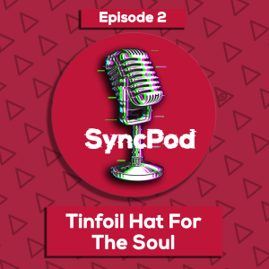 Tinfoil Hat for the Soul || Episode 2 || Syncpod