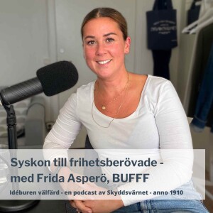 Syskon till frihetsberövade - med Frida Asperö, BUFFF