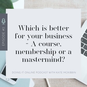 #2 - What’s the BEST - A course, membership or mastermind?