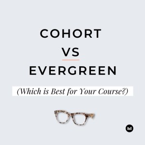 #118 - Cohort vs Evergreen - Which is Best for Your Course?