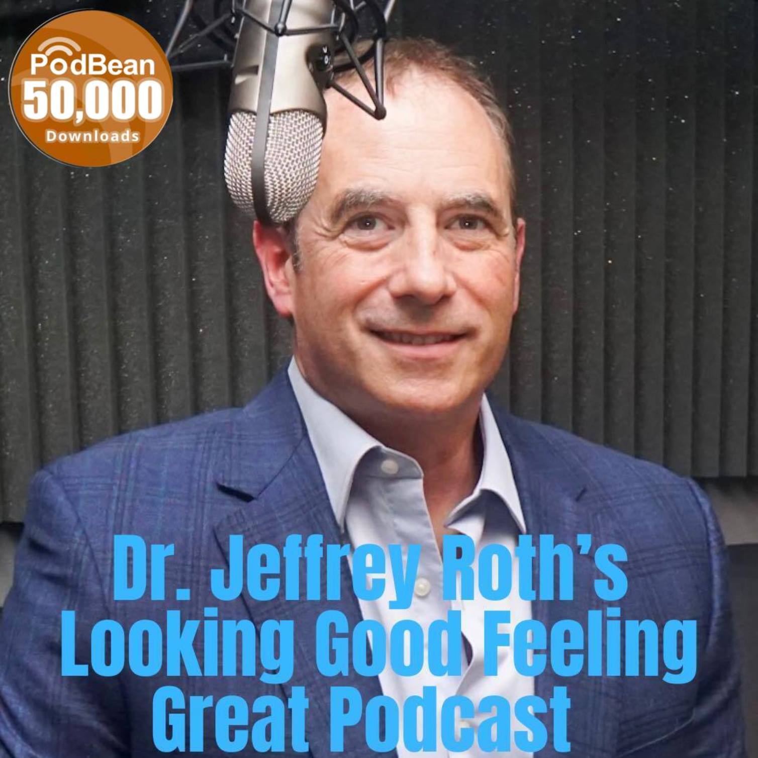 The Dr. Jeffrey Roth‘s Looking Good Feeling Great Podcast
