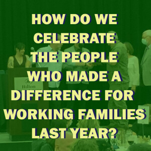 How Do We Celebrate The People Who Made A Difference For Working Families Last Year?