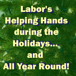 Labor's Helping Hands For The Holidays... And All Year Round!