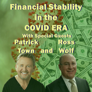 Financial Stability In The COVID Era With Special Guests Patrick Town and Ross Wolf