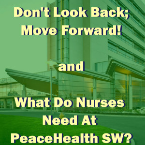 Don't Look Back - Move Forward And... What Do Nurses Need At PeaceHealth SW?