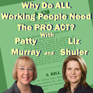 Why Do ALL Working People Need The PRO Act - with Senator Patty Murray and AFL-CIO Secretary Treasurer Liz Shuler