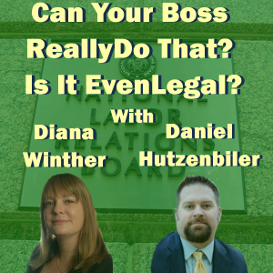 Can Your Boss Really Do That? Is It Even Legal? With Diana Winther and Daniel Hutzenbiler