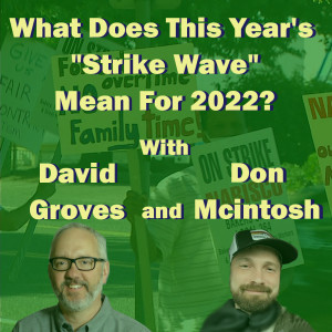 What Does This Year’s ”Strike Wave” Mean For 2022?  With David Groves and Don McIntosh