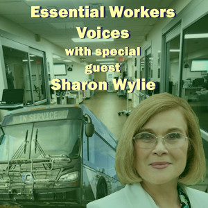 Essential Workers Voices with special guest Sharon Wylie