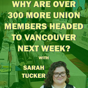 Why Are Over 300 MORE Union Members Headed To Vancouver Next Week?