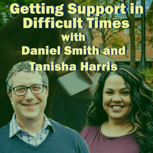 Getting Support In Difficult Times With Daniel Smith and Tanisha Harris