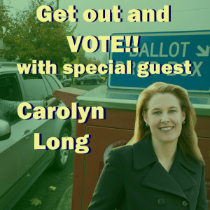 Get Out And Vote!! With Special Guest Carolyn Long