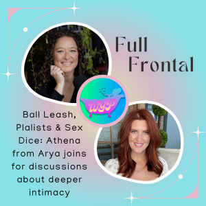 FULL FRONTAL: Ball Leash, Sapphic Playlists & Sex Dice: Athena from Arya joins us for discussions about deeper intimacy