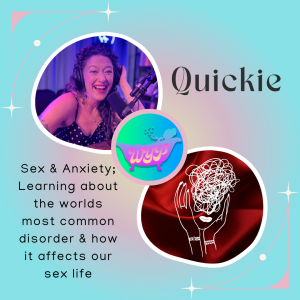 QUICKIE: Sex and Anxiety; Learning about the worlds most common disorder and how it affects our sex life