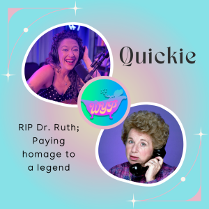 QUICKIE: RIP Dr. Ruth; Paying homage to a legend