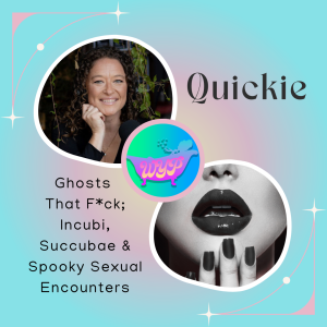 Quickie: Ghosts That F*ck; Incubi, Succubae and Spooky Sexual Encounters