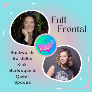 Full Frontal: Backwards Bordello; Kink, Burlesque and Queer Spaces