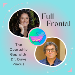 FULL FRONTAL: The Courtship Gap with Dr. Dave Pincus