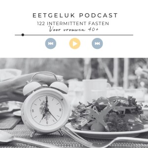 Intermittent Fasten voor vrouwen 40+ | De Eetgeluk Podcast