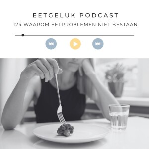 Waarom eetproblemen niet bestaan | De Eetgeluk Podcast