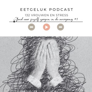 Hoe kun je beter voor jezelf zorgen #1 - vrouwen en stress | De Eetgeluk Podcast