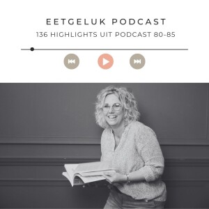 Highlights uit Podcast 80-85 | De Eetgeluk Podcast