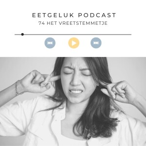 Het vreetstemmetje | De Eetgeluk Podcast