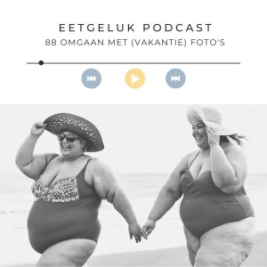 Omgaan met vakantiefoto’s | De Eetgeluk Podcast