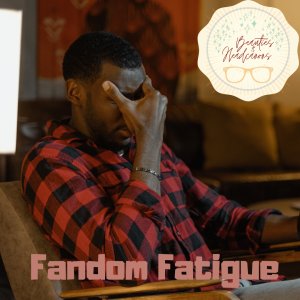 Fandom Fatigue